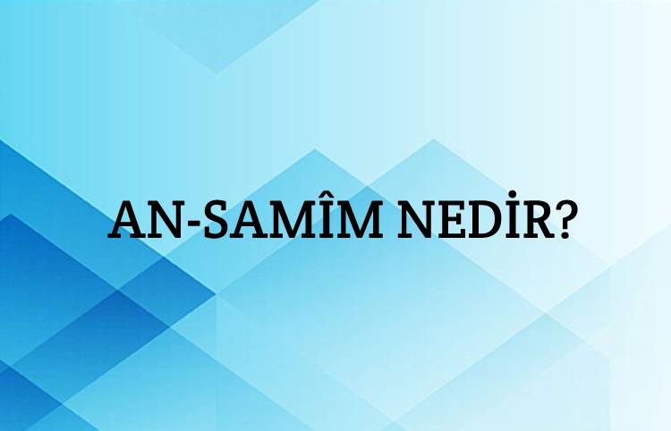 An-samîm Nedir? 2