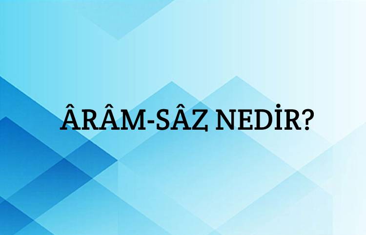 Ârâm-sâz Nedir? 2