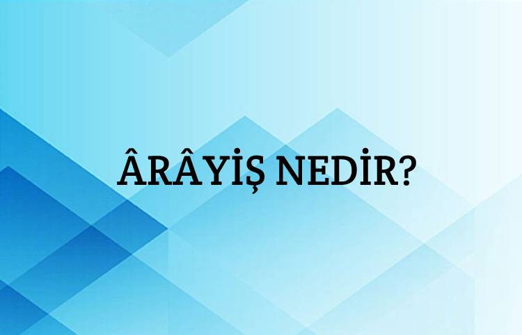 Ârâyiş Nedir? 3