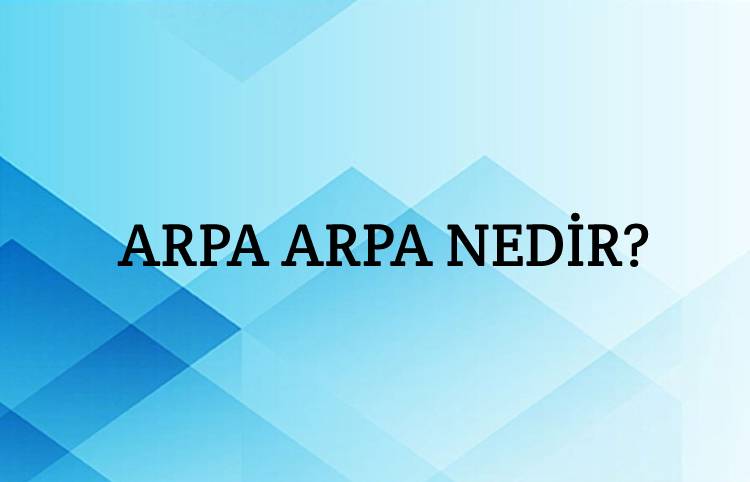 Arpa Arpa Nedir? Ne Demek Zıt Anlamı Eş Anlamı