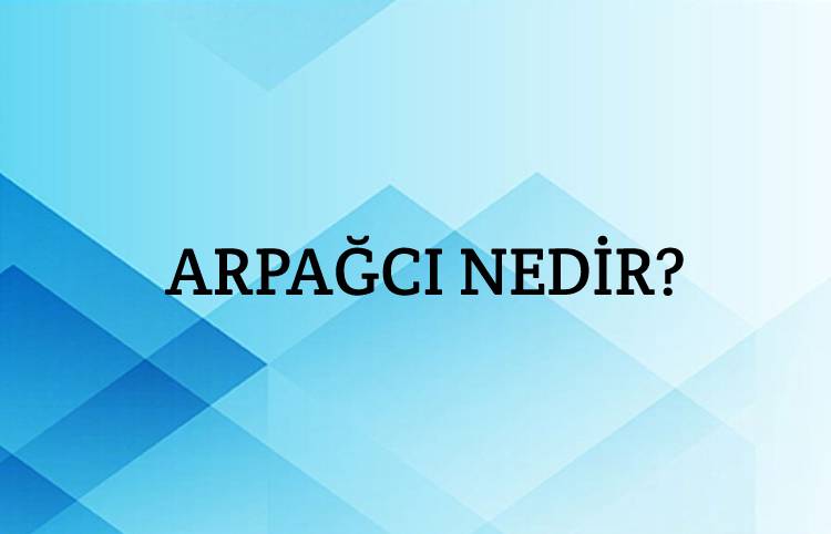 Arpağcı Nedir? 3