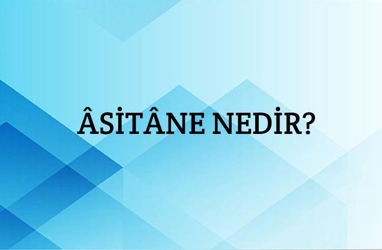 Âsitâne Nedir? 2