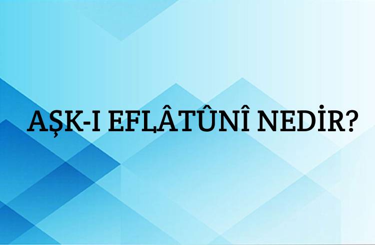 Aşk-ı Eflâtûnî Nedir? 1