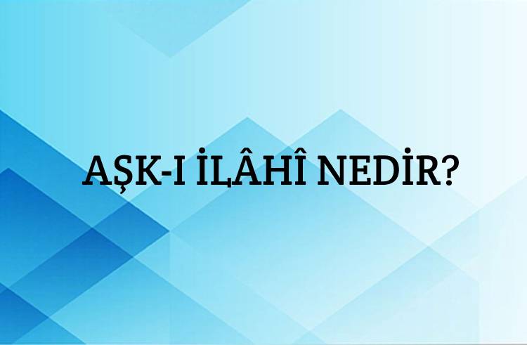 Aşk-ı İlâhî Nedir? 1