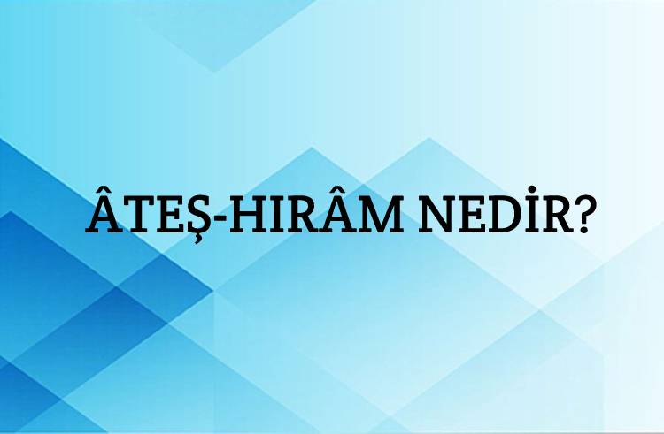 Âteş-hırâm Nedir? 1