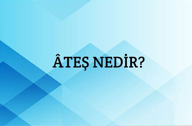 Âteş Nedir? 1