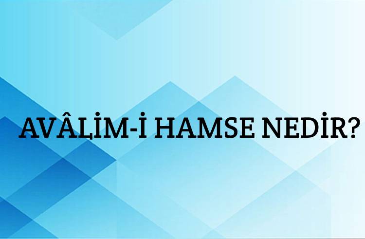 Avâlim-i Hamse Nedir? 1