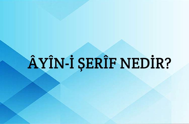 Âyîn-i Şerîf Nedir? 1