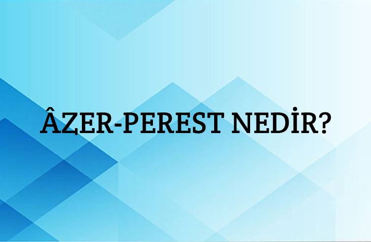 Âzer-perest Nedir? 1