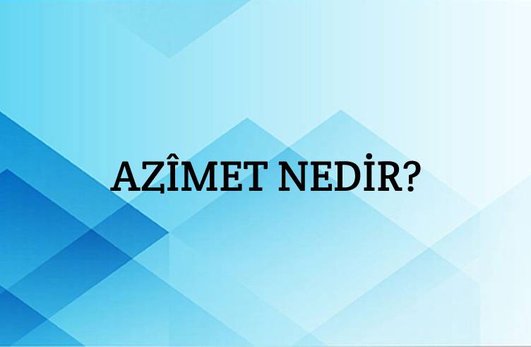 Azîmet Nedir? 8