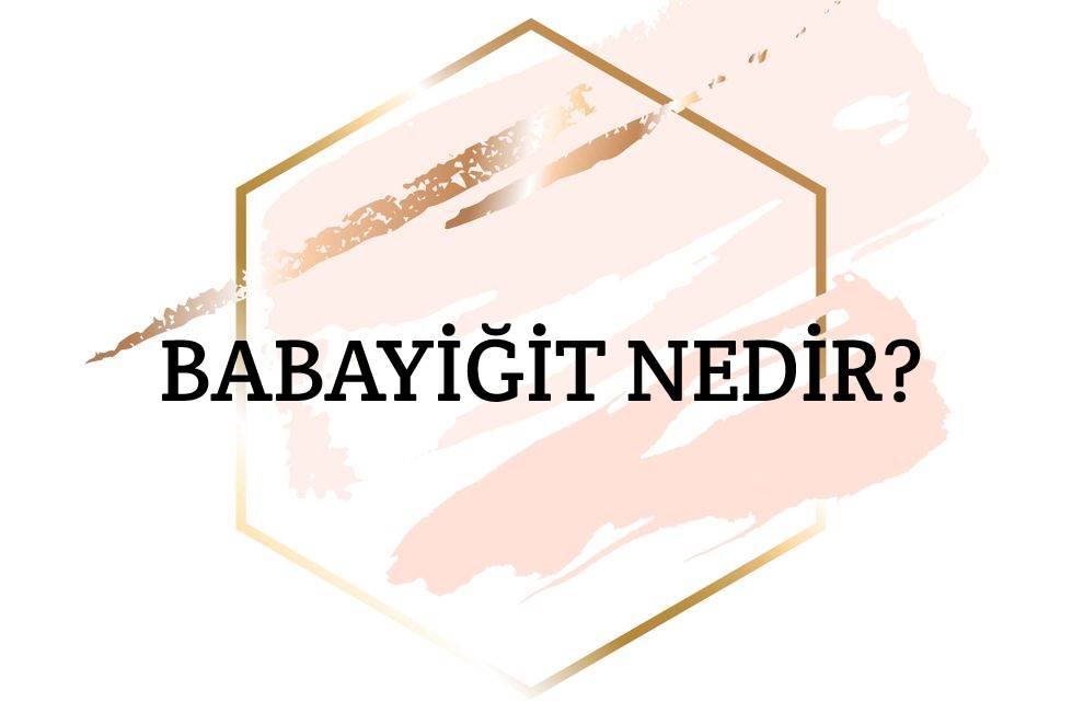 Babayiğit Nedir? 6