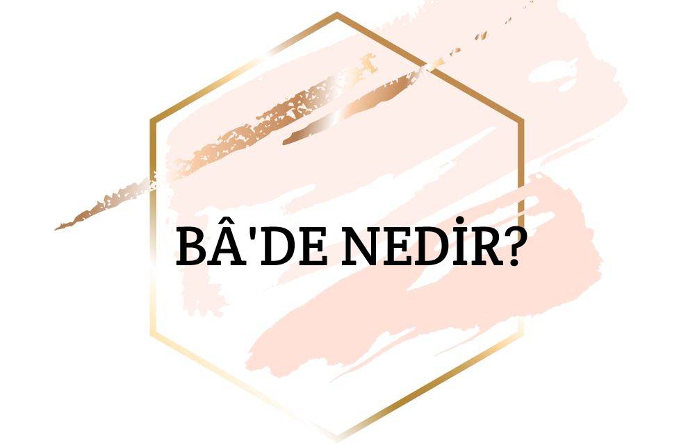 Bâ'de Nedir? 1