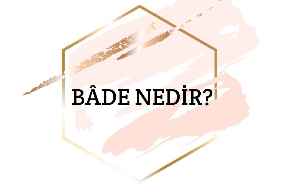 Bâde Nedir? 2