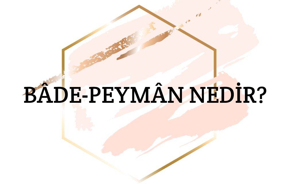 Bâde-peymân Nedir? 1