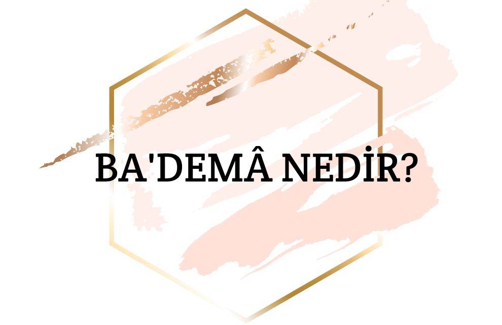 Ba'demâ Nedir? 1