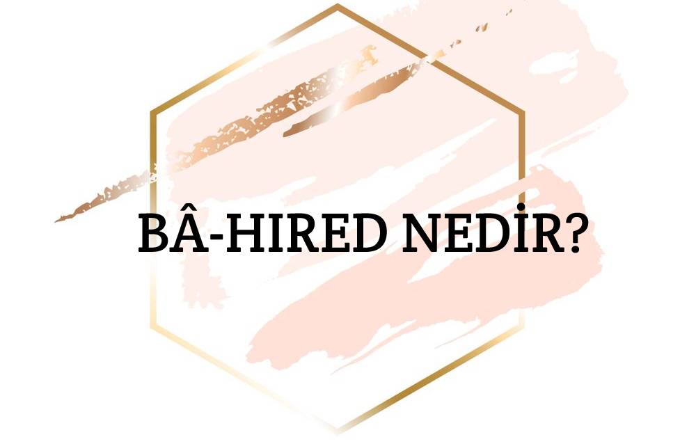 Bâ-hıred Nedir? 2