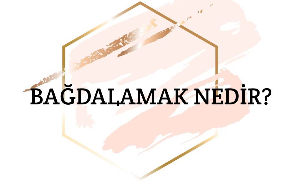 Bağdalamak Nedir? 1