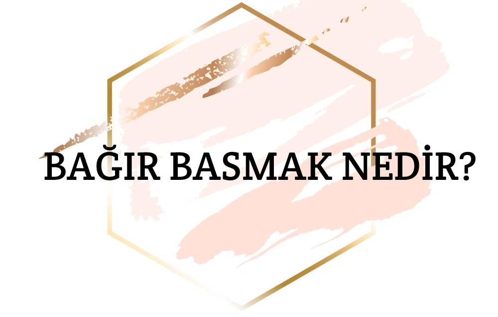 Bağır Basmak Nedir? 1