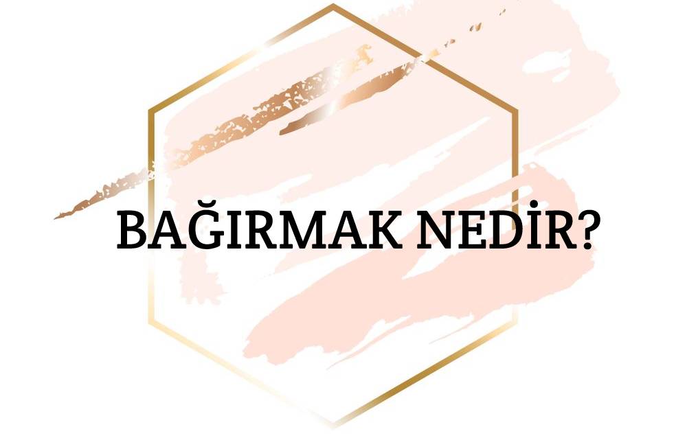 Bağırmak Nedir? 1