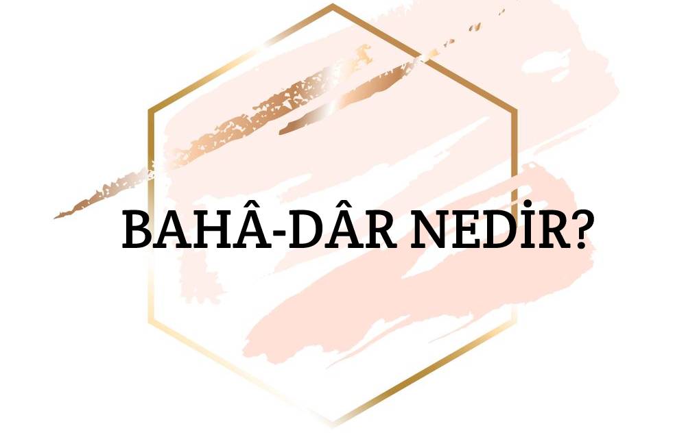 Bahâ-dâr Nedir? 1