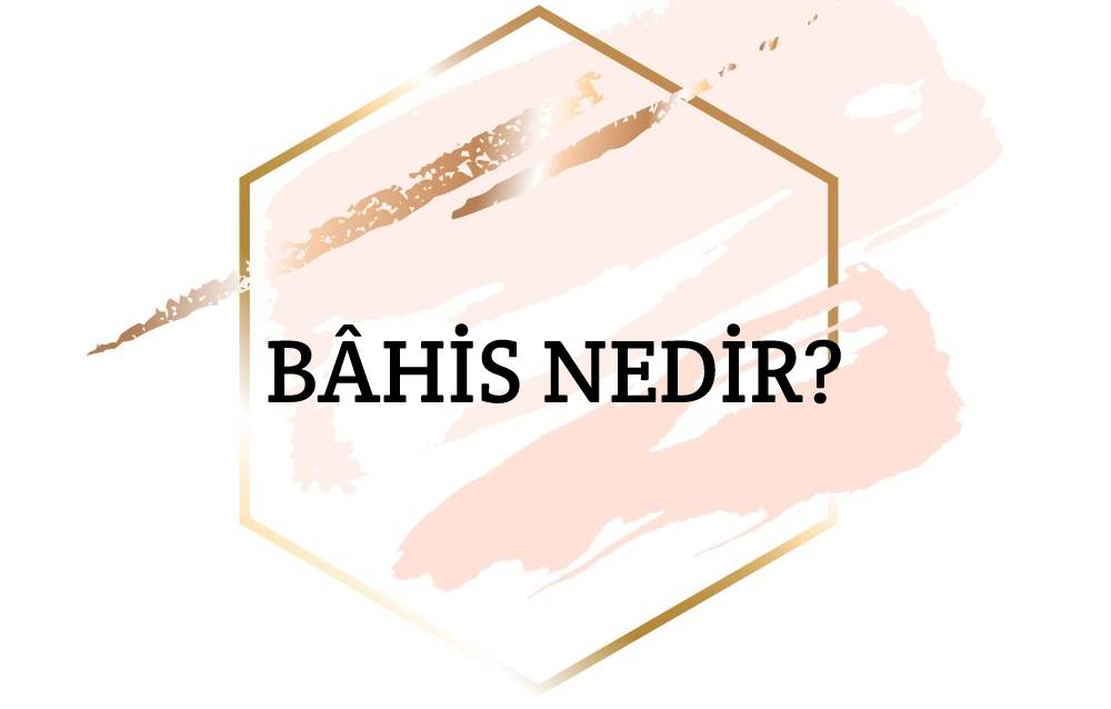 Bâhis Nedir? 2