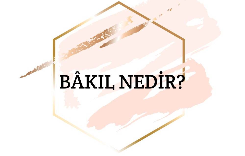 Bâkıl Nedir? 1