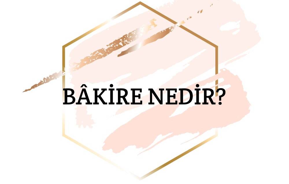 Bâkire Nedir? 1