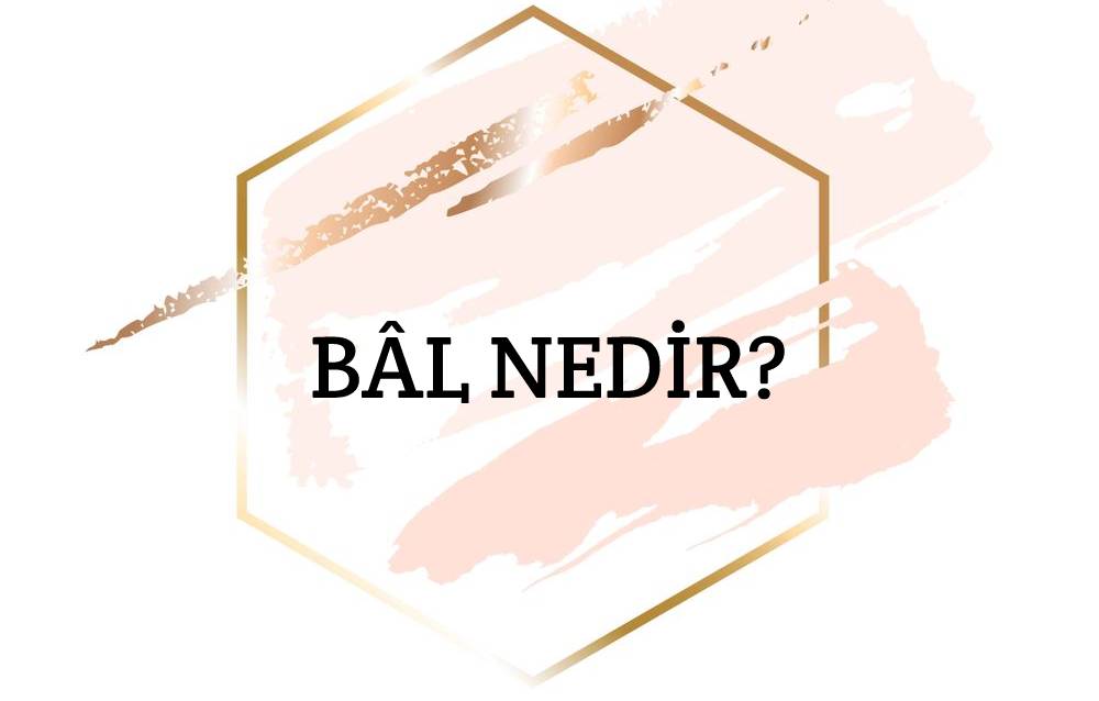 Bâl Nedir? 2