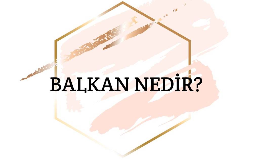 Balkan Nedir? 1
