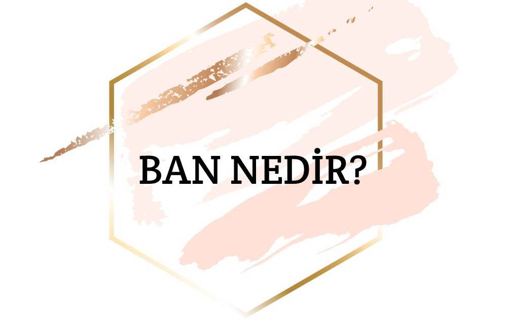 Ban Nedir? 2