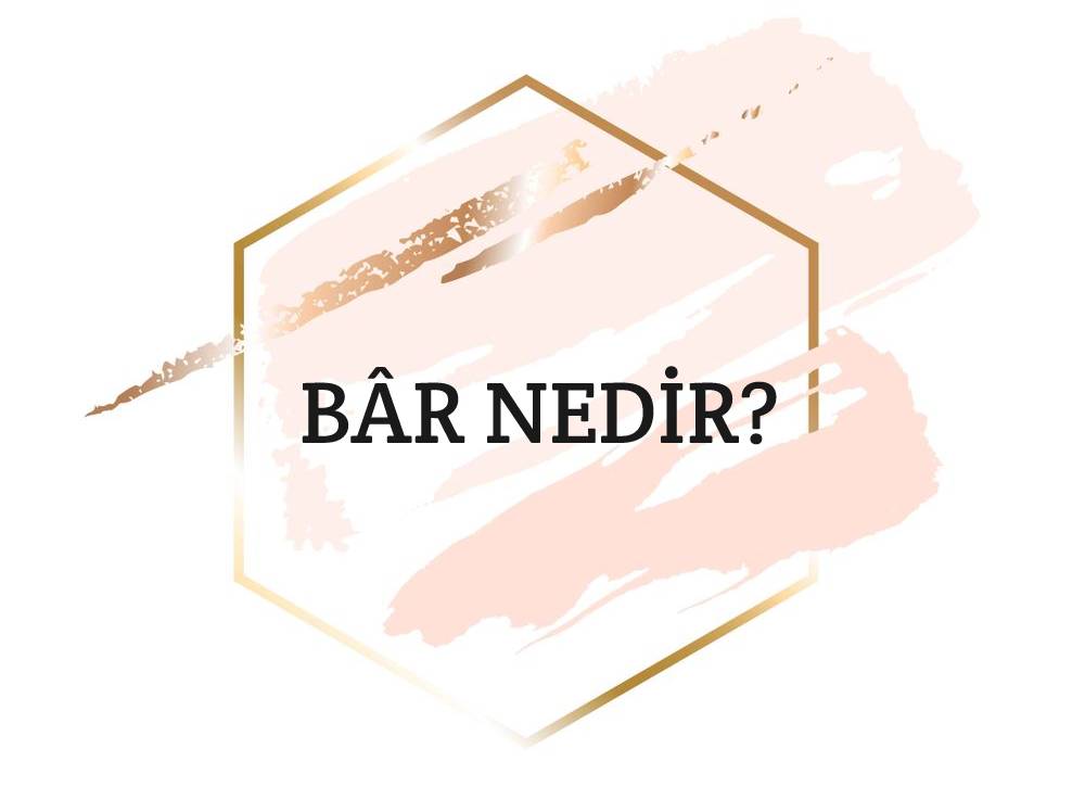 Bâr Nedir? 2