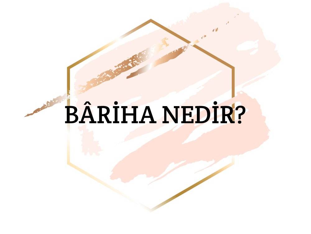 Bâriha Nedir? 3