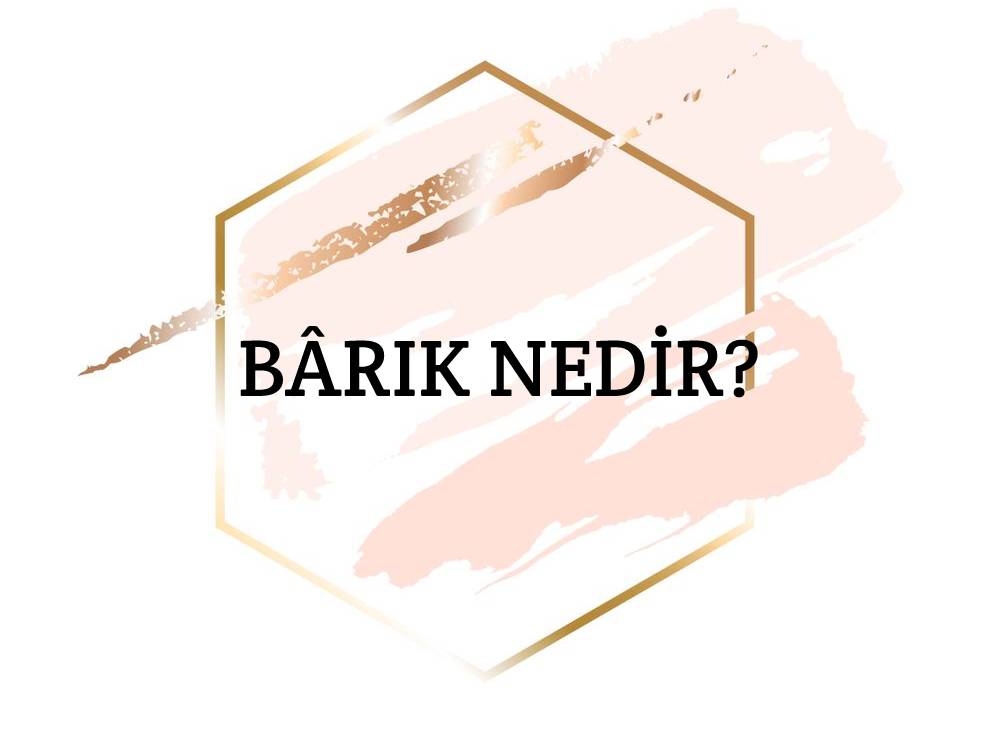 Bârık Nedir? 2