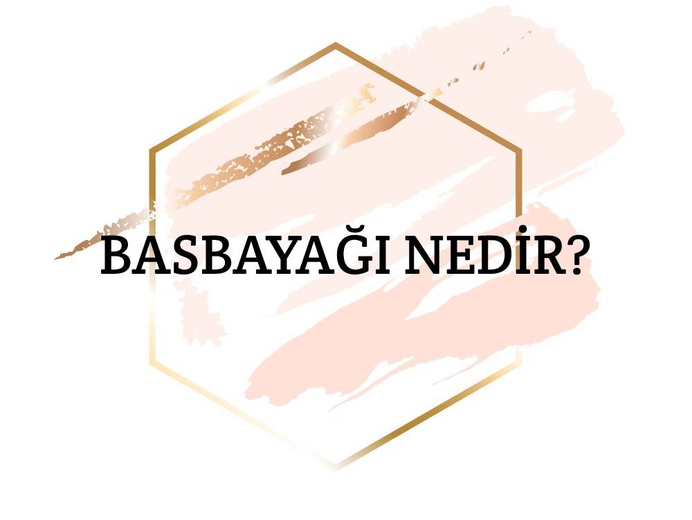 Basbayağı Nedir? 2