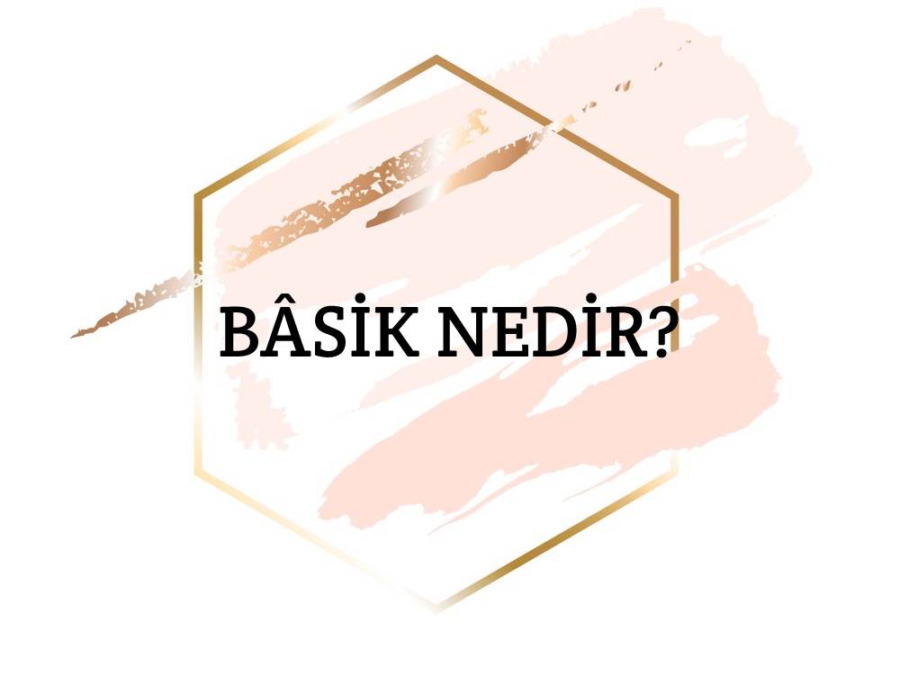 Bâsik Nedir? 1