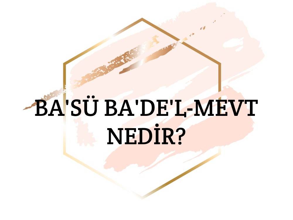 Ba'sü Ba'de'l-mevt Nedir? 1