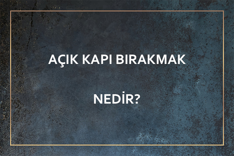 Açık Kapı Bırakmak Nedir? 1