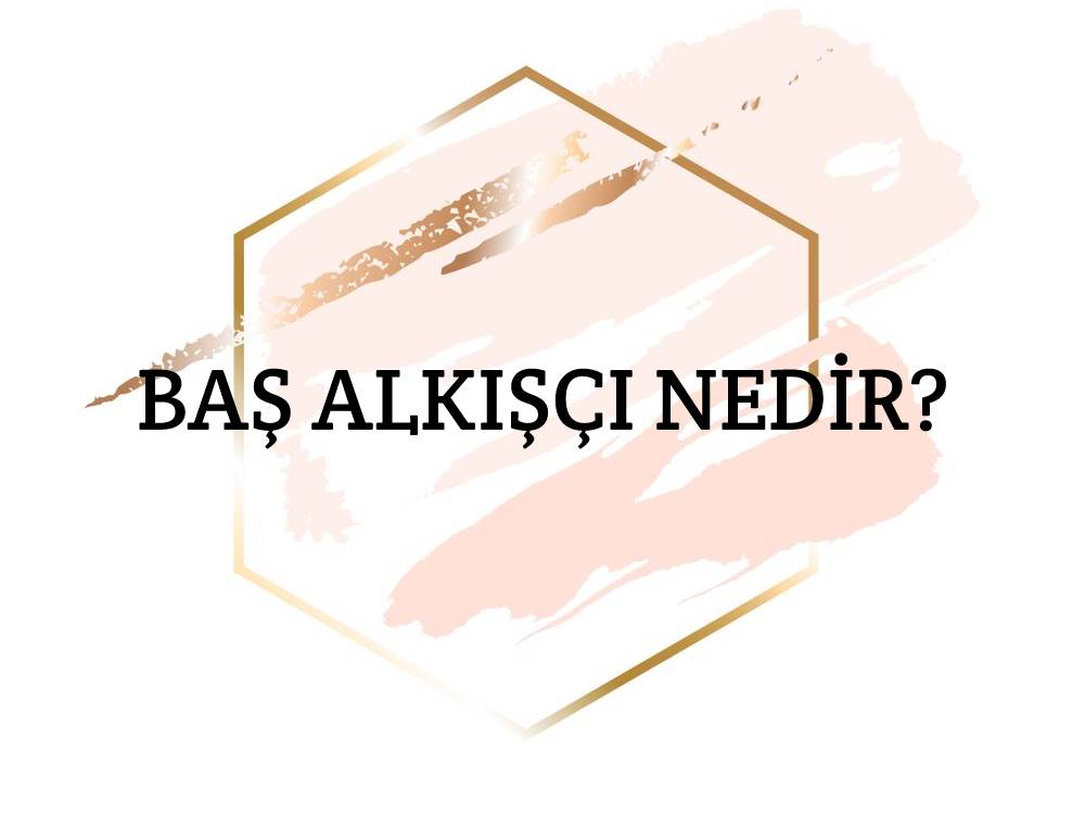 Baş Alkışçı Nedir? 1