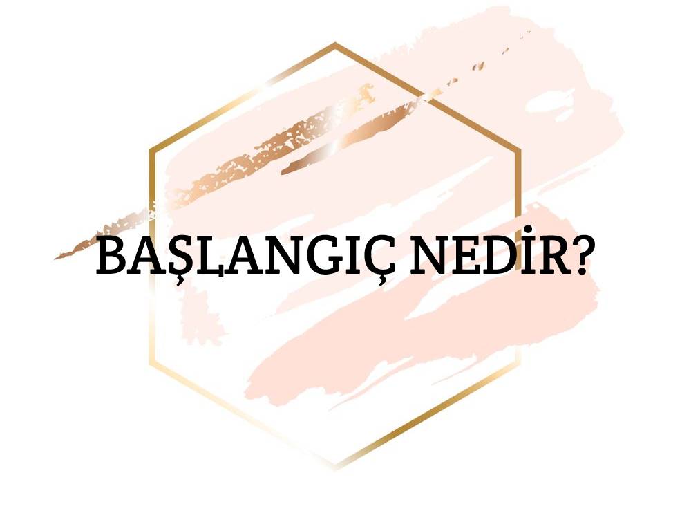 Başlangıç Nedir? 2