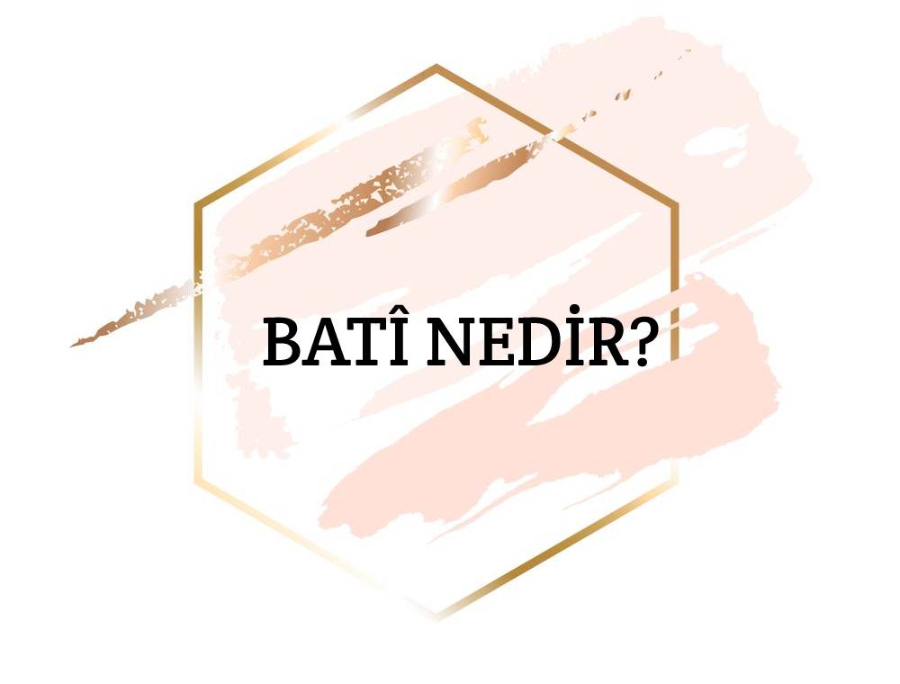 Batî Nedir? 4