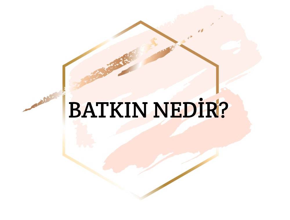 Batkın Nedir? 1