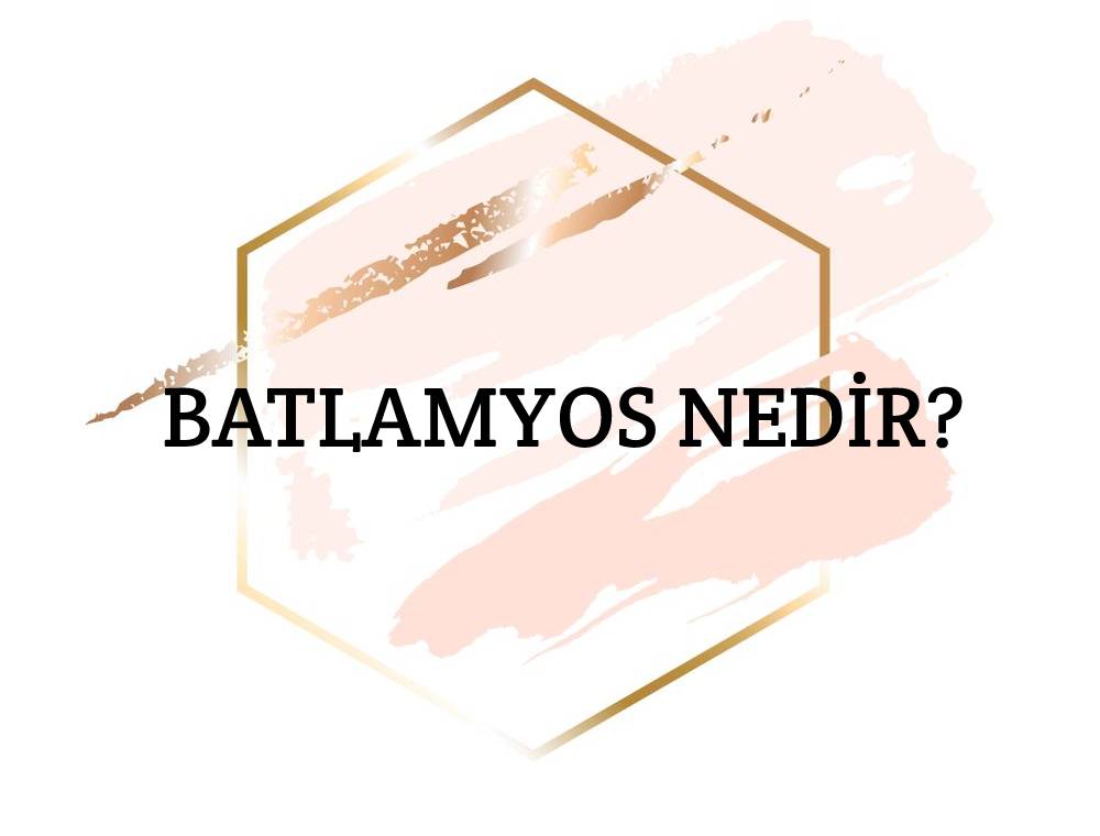 Batlamyos Nedir? 1