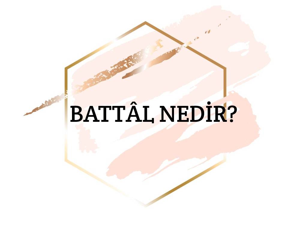 Battâl Nedir? 1