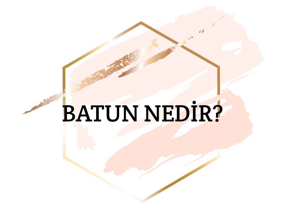 Batun Nedir? 1