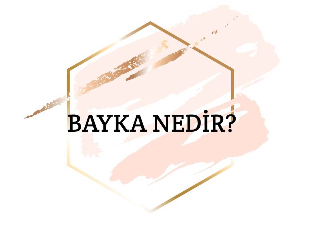 Bayka Nedir? 2