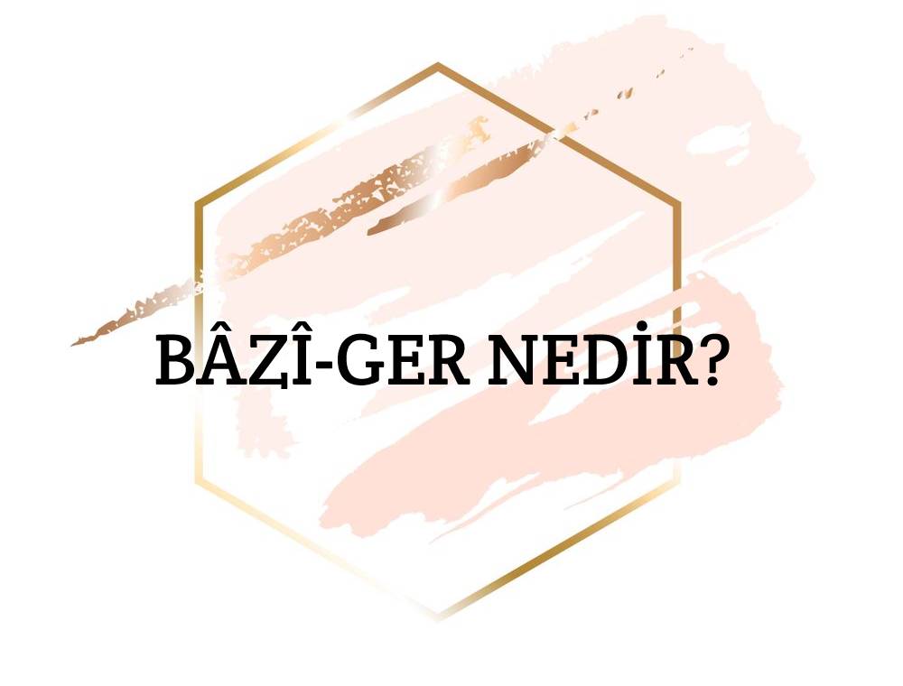 Bâzî-ger Nedir? 1