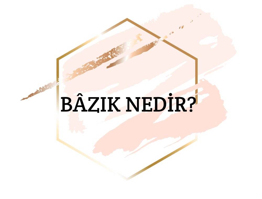 Bâzık Nedir? 5