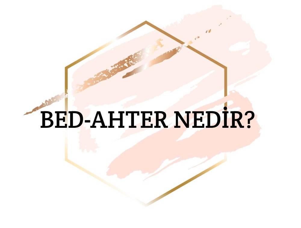 Bed-ahter Nedir? 1
