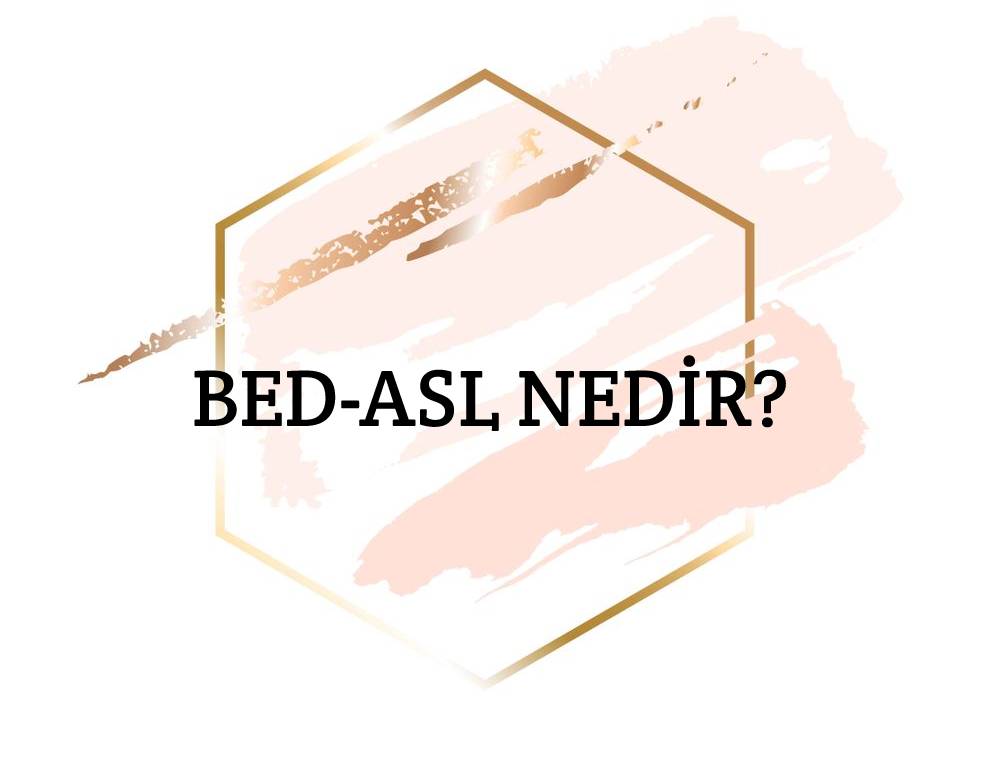 Bed-asl Nedir? 1