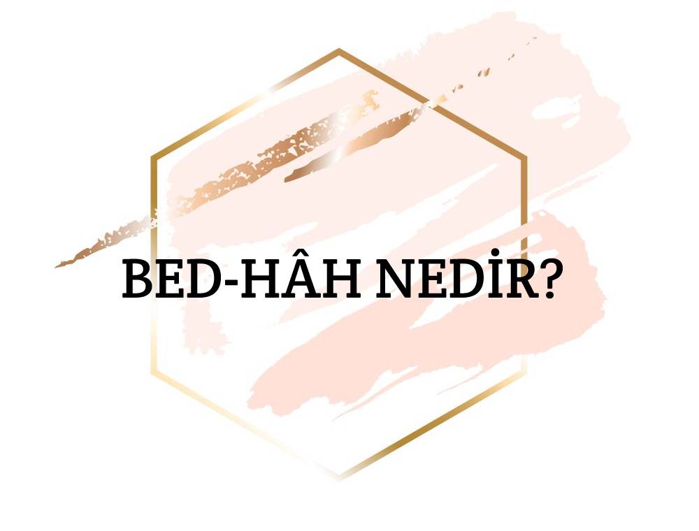 Bed-hâh Nedir? 1